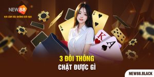 Giải Đáp 3 Đôi Thông Chặt Được Gì? Cách Chơi 3 Đôi Thông Hay