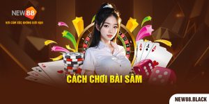 Cách Chơi Bài Sâm Chuẩn 100% Dành Cho Tân Thủ Mới