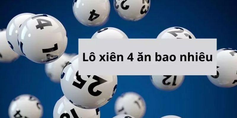 Đánh lô xiên 4 ăn bao nhiêu theo miền Nam và miền Trung