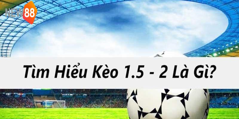 Phân tích kèo tài xỉu 1.5-2 là gì?