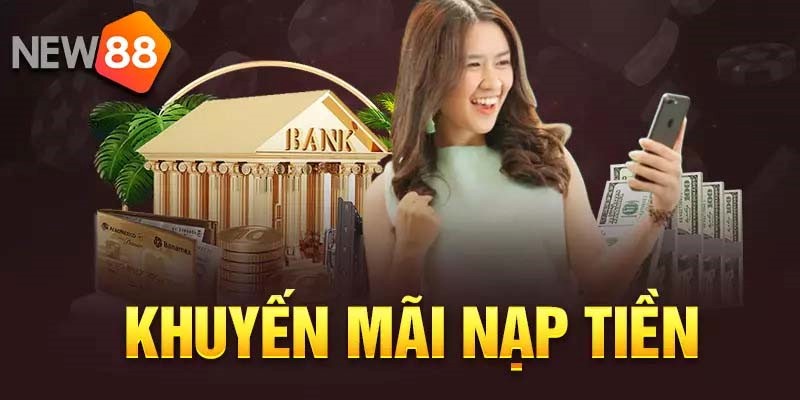 Những ưu đãi khi nạp tiền vào nhà cái New88